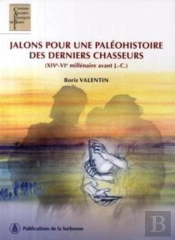 Jalons Pour Une Paléohistoire Des Derniers Chasseurs (Xiv-Vi Millénaire Avant J.-C.)