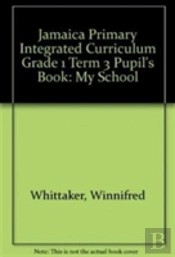 Jamaica Primary Integrated Curriculum Grade 1 Term 3  Pupil'S Book