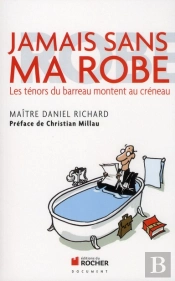 Jamais Sans Ma Robe ; Les Ténors Du Barreau Montent Au Créneau
