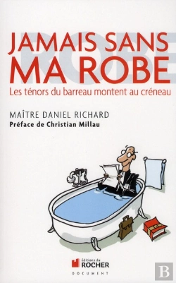 Bertrand.pt - Jamais Sans Ma Robe ; Les Ténors Du Barreau Montent Au Créneau