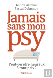 Jamais Sans Mon Psy ; Peut-On Être Heureux À Tout Prix ?
