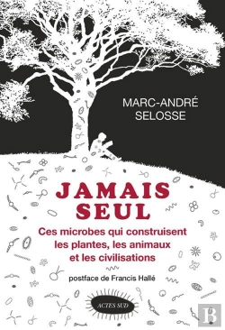 Bertrand.pt - Jamais Seul ; Ces Microbes Qui Construisent Les Plantes, Les Animaux Et Les Civilisations