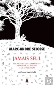 Jamais Seul : Ces Microbes Qui Construisent Les Plantes, Les Animaux Et Les Civilisations