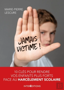 Bertrand.pt - Jamais Victime ! ; 10 Clés Pour Rendre Vos Enfants Plus Forts Face Au Harcèlement Scolaire