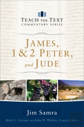 James, 1 & 2 Peter, And Jude (Teach The Text Commentary Series)