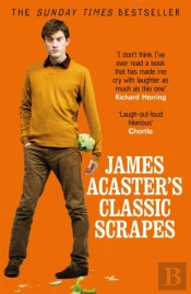 James Acaster'S Classic Scrapes - The Hilarious Sunday Times Bestseller
