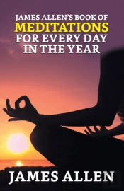 James Allen'S Book Of Meditations For Ev