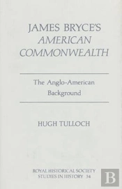 James Bryce`S `American Commonwealth` - The Anglo-American Background