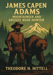 James Capen Adams, Mountaineer And Grizzly Bear Hunter