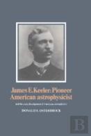 James E. Keeler: Pioneer American Astrophysicist