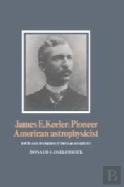 James E. Keeler: Pioneer American Astrophysicist