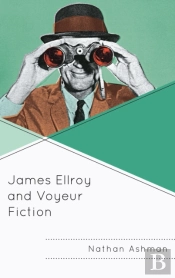 James Ellroy And Voyeur Fiction