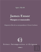 James Ensor ; Masques Et Mascarades ; Adaptation De Sa Correspondance Avec Emma Lambotte