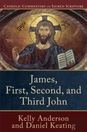 James, First, Second, And Third John (Catholic Commentary On Sacred Scripture)