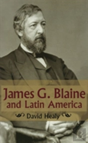 James G.Blaine And Latin America