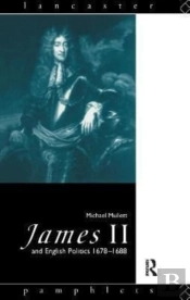 James Ii And English Politics 1678-1688