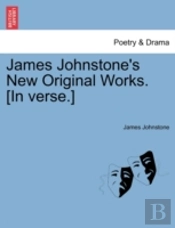 James Johnstone'S New Original Works. (In Verse.)