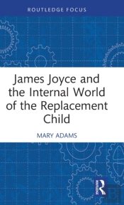 James Joyce And The Internal World Of The Replacement Child