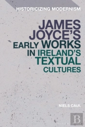 James Joyce'S Early Works In Ireland'S Textual Cultures
