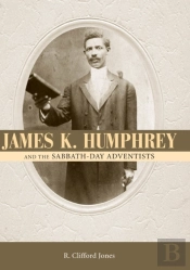 James K. Humphrey And The Sabbath-Day Adventists