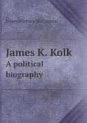 James K. Kolk A Political Biography