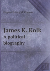 James K. Kolk A Political Biography