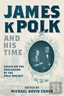 James K. Polk And His Time