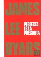 James Lee Byars. Perfecta Es La Pregunta
