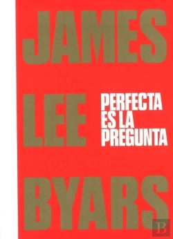 Bertrand.pt - James Lee Byars. Perfecta Es La Pregunta
