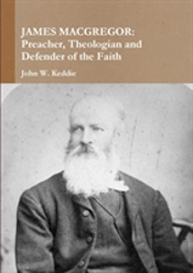 James Macgregor: Preacher, Theologian And Defender Of The Faith