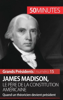 Bertrand.pt - James Madison, Le Père De La Constitution Américaine ; Quand Un Théoricien Devient Président
