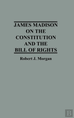 Bertrand.pt - James Madison On The Constitution And The Bill Of Rights