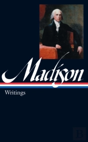 James Madison: Writings (Loa #109)