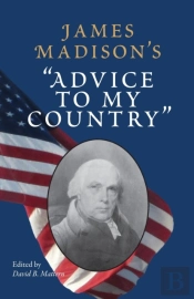 James Madison'S ''Advice To My Country'