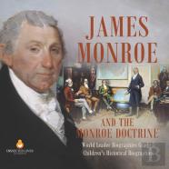 James Monroe And The Monroe Doctrine | World Leader Biographies Grade 5 | Children'S Historical Biographies
