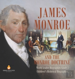 Bertrand.pt - James Monroe And The Monroe Doctrine | World Leader Biographies Grade 5 | Children'S Historical Biographies