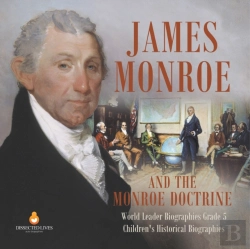 Bertrand.pt - James Monroe And The Monroe Doctrine | World Leader Biographies Grade 5 | Children'S Historical Biographies