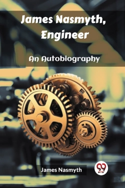 Bertrand.pt - James Nasmyth, Engineeran Autobiography (Edition2023)
