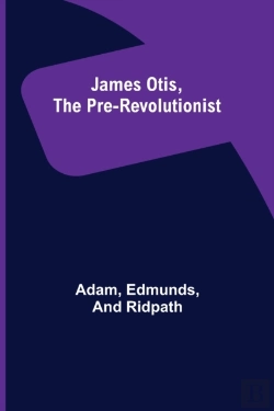 Bertrand.pt - James Otis, The Pre-Revolutionist