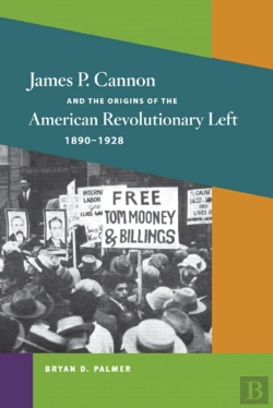 Bertrand.pt - James P. Cannon And The Origins Of The American Revolutionary Left, 1890-1928