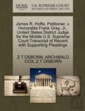 James R. Hoffa, Petitioner, V. Honorable Frank Gray, Jr., United States District Judge For The Middle U.S. Supreme Court Transcript Of Record With Sup