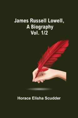 Bertrand.pt - James Russell Lowell, A Biography; Vol. 1/2