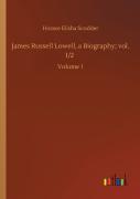 James Russell Lowell, A Biography; Vol. 1/2