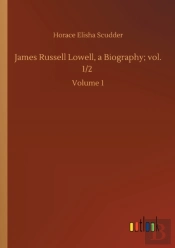 James Russell Lowell, A Biography; Vol. 1/2