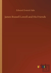 James Russell Lowell And His Friends