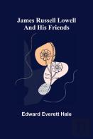 James Russell Lowell And His Friends