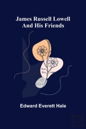 James Russell Lowell And His Friends
