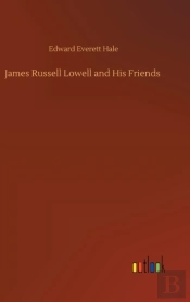 James Russell Lowell And His Friends