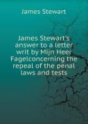 James Stewart'S Answer To A Letter Writ By Mijn Heer Fagelconcerning The Repeal Of The Penal Laws And Tests