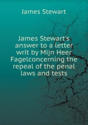 James Stewart'S Answer To A Letter Writ By Mijn Heer Fagelconcerning The Repeal Of The Penal Laws And Tests